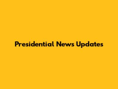 Presidential News Updates