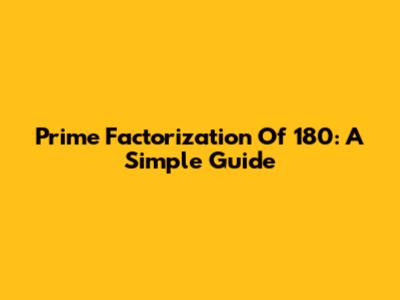 Prime Factorization Of 180: A Simple Guide