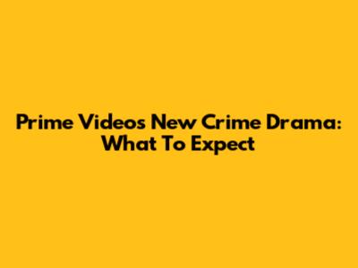Prime Video's New Crime Drama: What To Expect