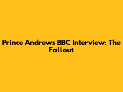Prince Andrew's BBC Interview: The Fallout