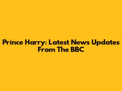 Prince Harry: Latest News Updates From The BBC