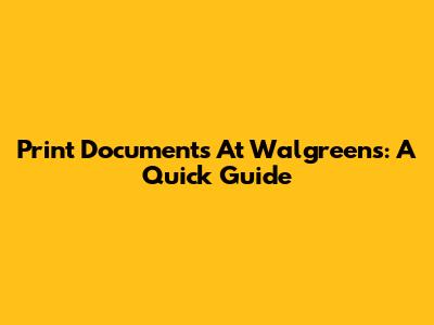 Print Documents At Walgreens: A Quick Guide