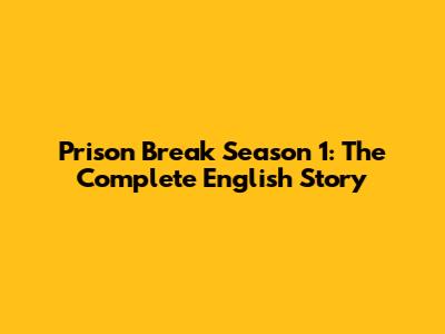Prison Break Season 1: The Complete English Story