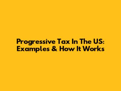 Progressive Tax In The US: Examples & How It Works