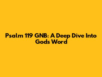 Psalm 119 GNB: A Deep Dive Into God's Word