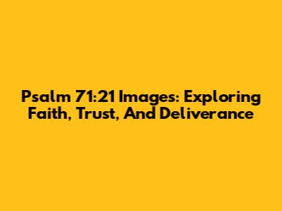 Psalm 71:21 Images: Exploring Faith, Trust, And Deliverance
