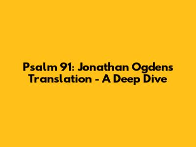 Psalm 91: Jonathan Ogden's Translation - A Deep Dive