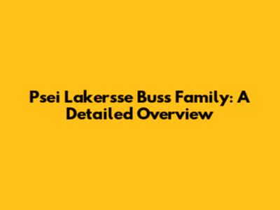 Psei Lakersse Buss Family: A Detailed Overview