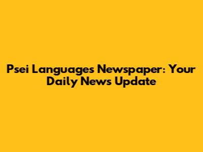Psei Languages Newspaper: Your Daily News Update
