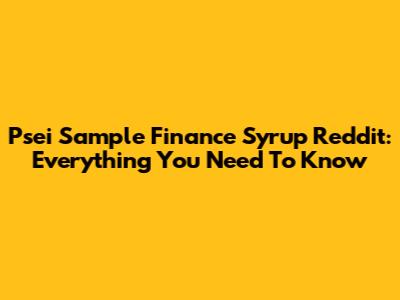 Psei Sample Finance Syrup Reddit: Everything You Need To Know