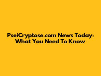 PseiCryptose.com News Today: What You Need To Know
