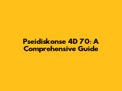 Pseidiskonse 4D 70: A Comprehensive Guide