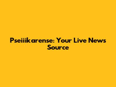 Pseiiikarense: Your Live News Source