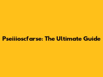 Pseiiioscfarse: The Ultimate Guide