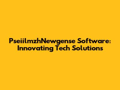 PseiilmzhNewgense Software: Innovating Tech Solutions