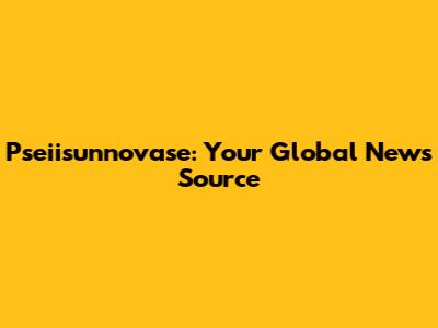 Pseiisunnovase: Your Global News Source