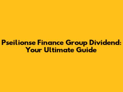 Pseilionse Finance Group Dividend: Your Ultimate Guide