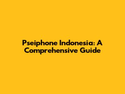 Pseiphone Indonesia: A Comprehensive Guide