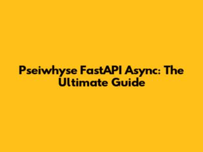 Pseiwhyse FastAPI Async: The Ultimate Guide