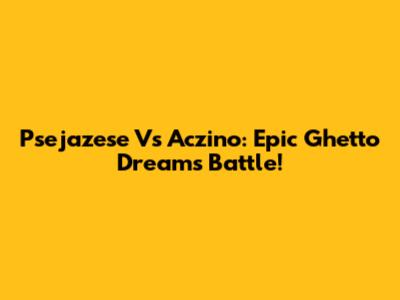 Psejazese Vs Aczino: Epic Ghetto Dreams Battle!