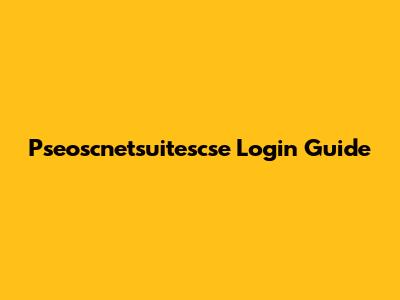 Pseoscnetsuitescse Login Guide