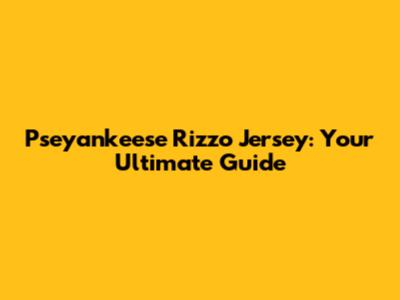 Pseyankeese Rizzo Jersey: Your Ultimate Guide