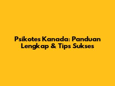 Psikotes Kanada: Panduan Lengkap & Tips Sukses