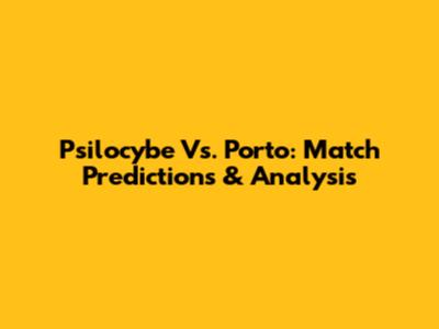 Psilocybe Vs. Porto: Match Predictions & Analysis