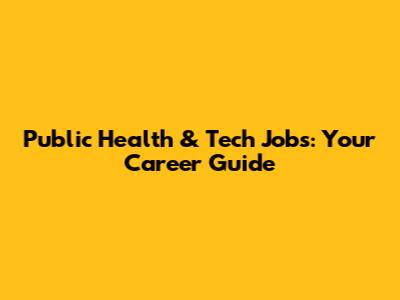 Public Health & Tech Jobs: Your Career Guide