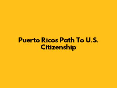 Puerto Rico's Path To U.S. Citizenship