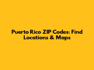 Puerto Rico ZIP Codes: Find Locations & Maps