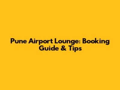 Pune Airport Lounge: Booking Guide & Tips