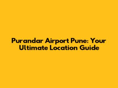 Purandar Airport Pune: Your Ultimate Location Guide