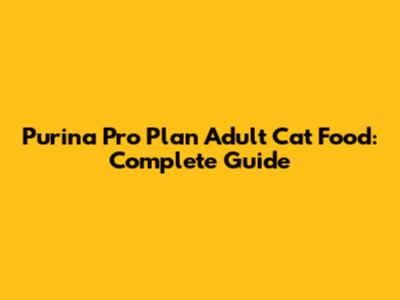 Purina Pro Plan Adult Cat Food: Complete Guide
