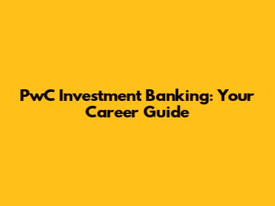 PwC Investment Banking: Your Career Guide