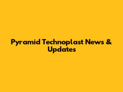 Pyramid Technoplast News & Updates