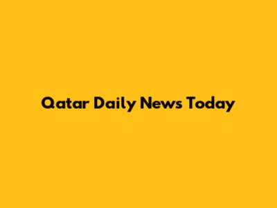 Qatar Daily News Today