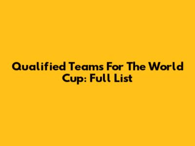 Qualified Teams For The World Cup: Full List