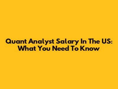 Quant Analyst Salary In The US: What You Need To Know