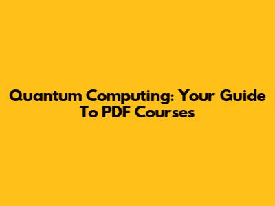 Quantum Computing: Your Guide To PDF Courses