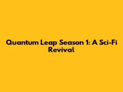 Quantum Leap Season 1: A Sci-Fi Revival