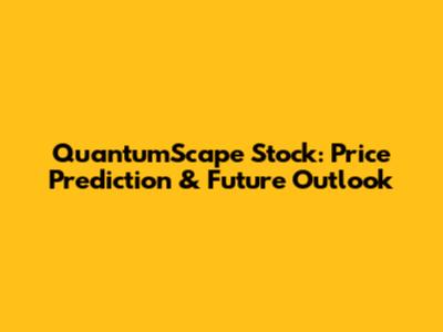 QuantumScape Stock: Price Prediction & Future Outlook