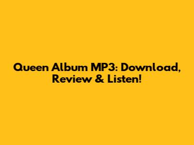 Queen Album MP3: Download, Review & Listen!