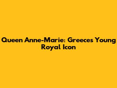 Queen Anne-Marie: Greece's Young Royal Icon