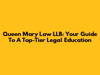 Queen Mary Law LLB: Your Guide To A Top-Tier Legal Education