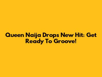 Queen Naija Drops New Hit: Get Ready To Groove!