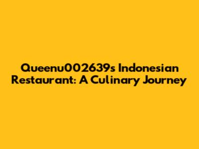 Queenu002639's Indonesian Restaurant: A Culinary Journey