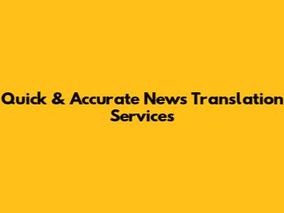 Quick & Accurate News Translation Services