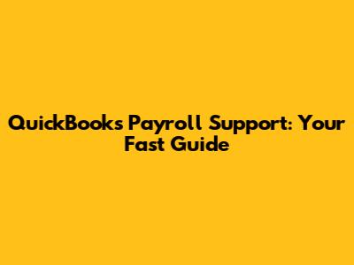 QuickBooks Payroll Support: Your Fast Guide