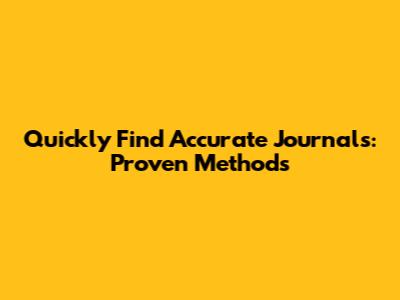 Quickly Find Accurate Journals: Proven Methods